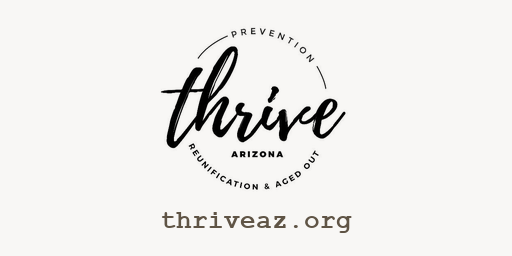 Thrive Arizona. Prevention, reunification, and aged out. thriveaz.org